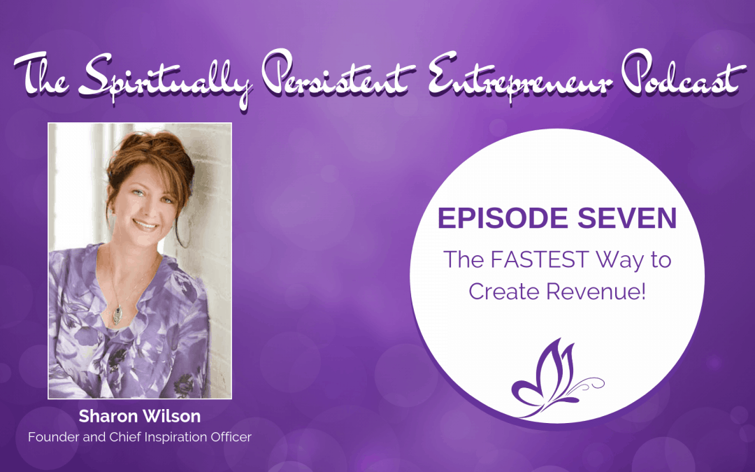 Episode 7: The FASTEST way to create revenue!