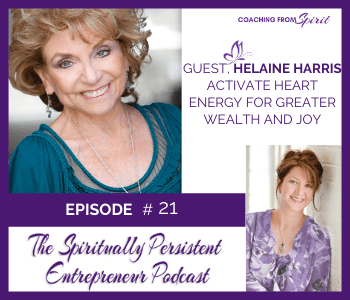 Episode 21: Helaine Harris Talks About Activate Heart Energy for Greater Wealth and Joy