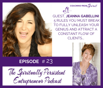 Episode 23: Jeanna Gabellini Talks About 5 Rules You Must Break to Fully Unleash Your Genius and Attract a Constant Flow of Clients… without Doing a Damn Thing You Hate!