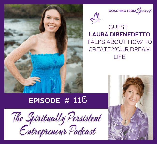Episode 116: Laura DiBenedetto Talks about How to Create Your Dream Life