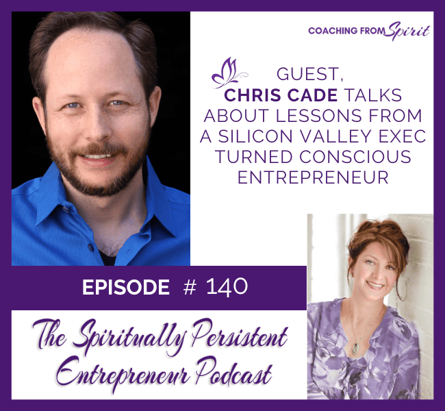 Episode 140: Chris Cade Talks About Lessons from a Silicon Valley Exec Turned Conscious Entrepreneur
