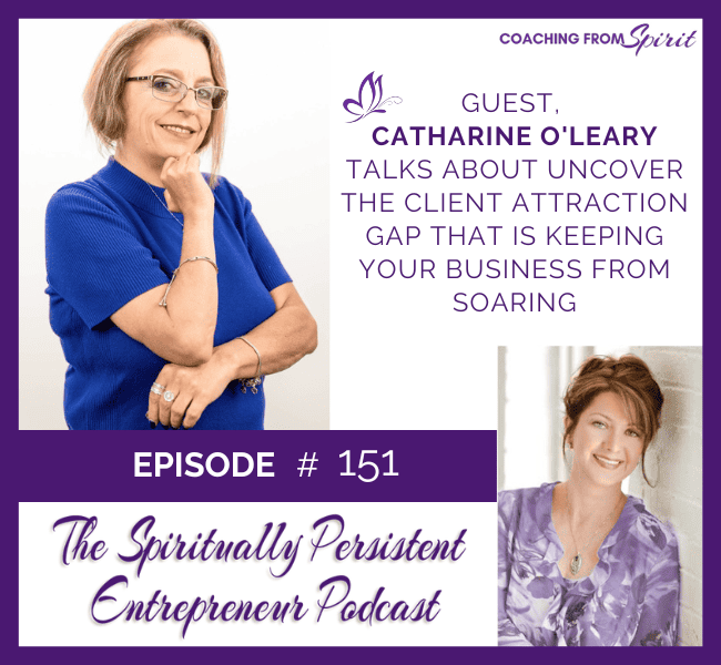 Episode 151: Catharine O'Leary Talks About Uncover the Client Attraction Gap that is Keeping Your Business from Soaring
