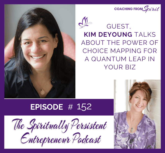 Episode 152: Kim DeYoung Talks About The Power of Choice Mapping for a Quantum Leap in your Biz