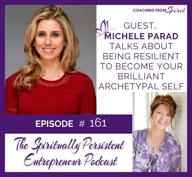 Episode 161: Michele Parad Talks About Being Resilient to Become Your Brilliant Archetypal Self